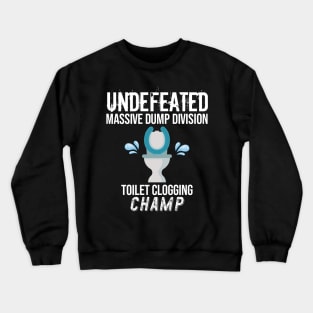 Undefeated Massive Dump Division Toilet Clogging Champ Crewneck Sweatshirt